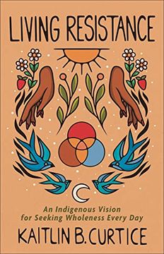 portada Living Resistance: An Indigenous Vision for Seeking Wholeness Every day (en Inglés)