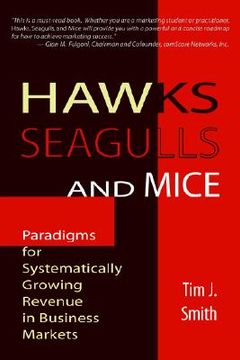 portada hawks, seagulls, and mice: paradigms for systematically growing revenue in business markets (en Inglés)