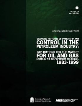 portada Changing Patterns of Ownership and Control in the Petroleum Industry: Implications for the Market of Oil and Gas Leases in the Gulf of Mexico OCS Regi (en Inglés)