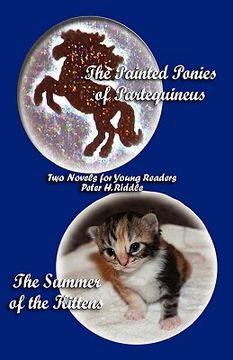 portada the painted ponies of partequineus and the summer of the kittens: two novels for young readers (en Inglés)