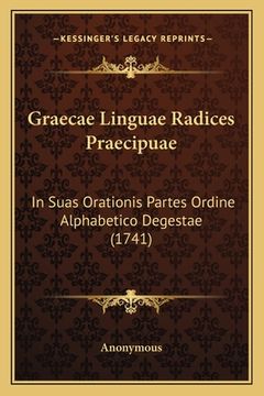 portada Graecae Linguae Radices Praecipuae: In Suas Orationis Partes Ordine Alphabetico Degestae (1741) (en Latin)