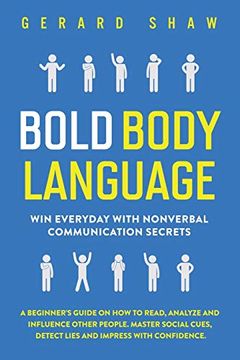 portada Bold Body Language: Win Everyday With Nonverbal Communication Secrets. A Beginner’S Guide on how to Read, Analyze and Influence Other People. Master. Cues, Detect Lies and Impress With Confidence (en Inglés)