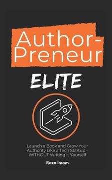 portada AuthorPreneur Elite: Launch Your Book. Become an Authority. Build a WILDLY Profitable Business That Attracts High-Value Clients, Lucrative (en Inglés)