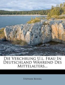 portada Die Verchrung U.L. Frau in Deutschland Wahrend Des Mittelalters... (in German)