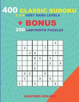 portada 400 classic sudoku 9 x 9 VERY HARD LEVELS + BONUS 250 Labyrinth puzzles: Sudoku with VERY HARD level puzzles and a Labyrinth 21 x 21 very hard levels (in English)
