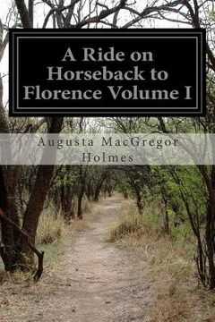 portada A Ride on Horseback to Florence Volume I (en Inglés)