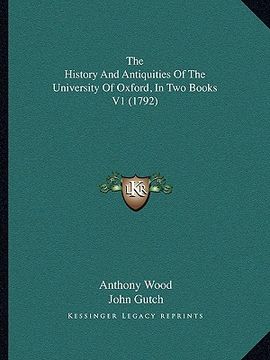 portada the history and antiquities of the university of oxford, in two books v1 (1792) (in English)