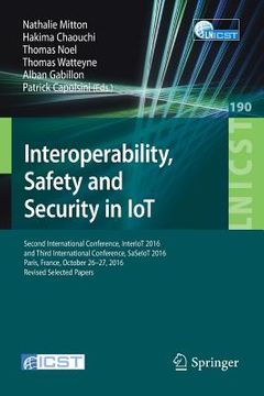 portada Interoperability, Safety and Security in Iot: Second International Conference, Interiot 2016 and Third International Conference, Saseiot 2016, Paris, (en Inglés)