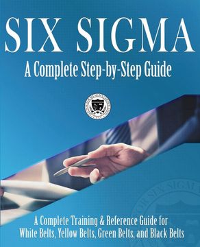 portada Six Sigma: A Complete Step-By-Step Guide: A Complete Training & Reference Guide for White Belts, Yellow Belts, Green Belts, and Black Belts (en Inglés)