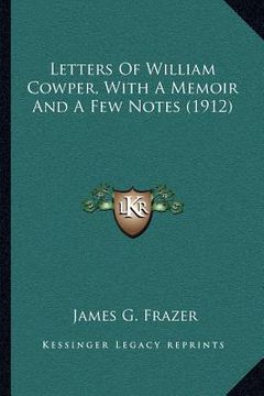 portada letters of william cowper, with a memoir and a few notes (1912) (in English)