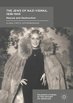 portada The Jews of Nazi Vienna, 1938-1945: Rescue and Destruction (Palgrave Studies in the History of Genocide)
