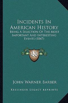 portada incidents in american history: being a selection of the most important and interesting events (1847) (in English)