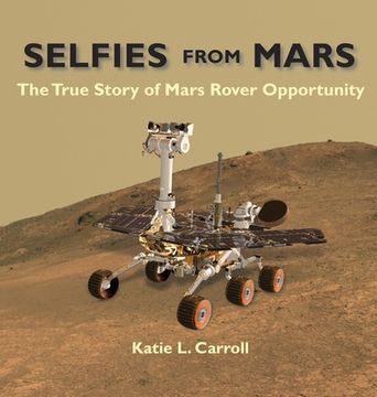 portada Selfies From Mars: The True Story of Mars Rover Opportunity (en Inglés)