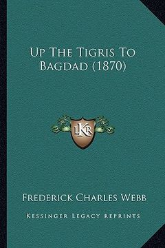 portada up the tigris to bagdad (1870) (in English)