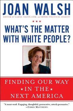 portada what's the matter with white people?: finding our way in the next america