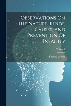 portada Observations on the Nature, Kinds, Causes, and Prevention of Insanity; Volume 1 (en Inglés)