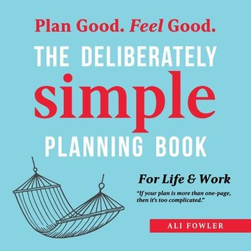 portada The Deliberately Simple Planning Book: 10 Planning Approaches You Can Try Today Plus Introducing Now Soon Later - a One Page Thought Organiser