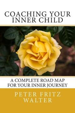 portada Coaching Your Inner Child: A Complete Road Map for Your Inner Journey (en Inglés)