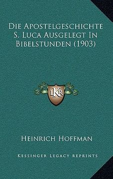 portada Die Apostelgeschichte S. Luca Ausgelegt In Bibelstunden (1903) (en Alemán)
