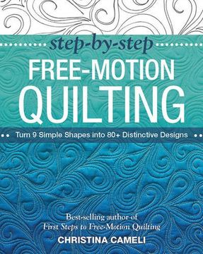 portada Step-by-Step Free-Motion Quilting: Turn 9 Simple Shapes into 80+ Distinctive Designs - Best-Selling Author of First Steps to Free-Motion Quilting (en Inglés)
