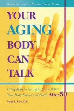 portada Your Aging Body Can Talk: Using Muscle -Testing to Learn What Your Body Knows and Needs After 50