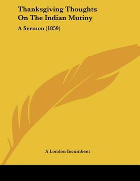 portada thanksgiving thoughts on the indian mutiny: a sermon (1859) (en Inglés)