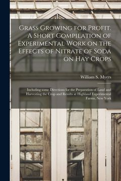 portada Grass Growing for Profit. A Short Compilation of Experimental Work on the Effects of Nitrate of Soda on Hay Crops; Including Some Directions for the P
