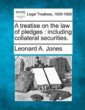 portada a treatise on the law of pledges: including collateral securities. (en Inglés)