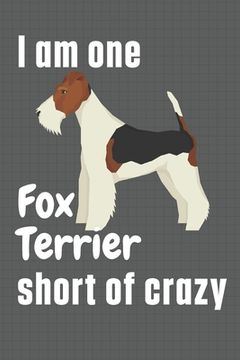 portada I am one Fox Terrier short of crazy: For Fox Terrier Dog Fans (en Inglés)