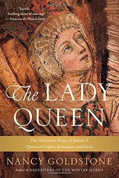 portada The Lady Queen: The Notorious Reign of Joanna i, Queen of Naples, Jerusalem, and Sicily (en Inglés)