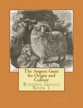 portada The Angora Goat: Its Origin and Culture: Raising Goats Book 1 (en Inglés)