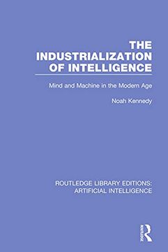 portada The Industrialization of Intelligence: Mind and Machine in the Modern age (Routledge Library Editions: Artificial Intelligence) 