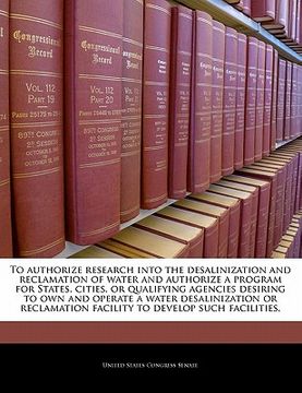 portada to authorize research into the desalinization and reclamation of water and authorize a program for states, cities, or qualifying agencies desiring to (en Inglés)