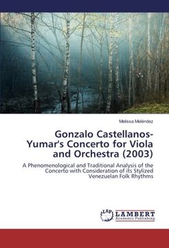portada Gonzalo Castellanos-Yumar's Concerto for Viola and Orchestra (2003): A Phenomenological and Traditional Analysis of the Concerto with Consideration of its Stylized Venezuelan Folk Rhythms