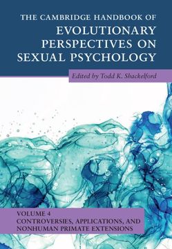 portada The Cambridge Handbook of Evolutionary Perspectives on Sexual Psychology: Volume 4, Controversies, Applications, and Nonhuman Primate Extensions (en Inglés)