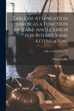 portada Table of Attenuation Error as a Function of Vane-angle Error for Rotary Vane Attenuators; NBS Technical Note 177 (en Inglés)