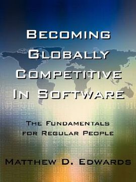 portada becoming globally competitive in software: the fundamentals for regular people (in English)