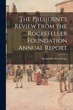 portada The President's Review From the Rockefeller Foundation Annual Report (en Inglés)