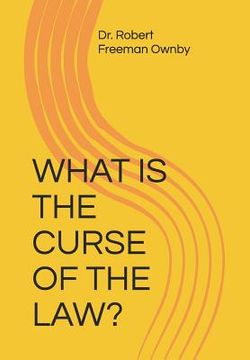 portada What Is the Curse of the Law? (en Inglés)