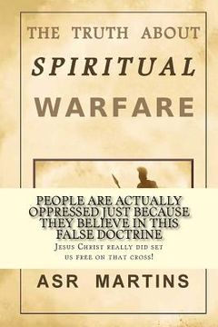 portada The truth about spiritual warfare: The truth is not what it seems to many Christians (en Inglés)