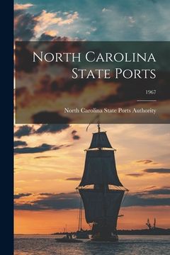 portada North Carolina State Ports; 1967 (en Inglés)