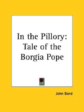 portada in the pillory: tale of the borgia pope (en Inglés)
