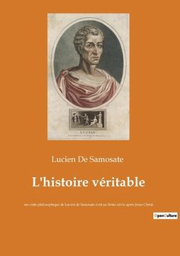 portada L'histoire véritable: un conte philosophique de Lucien de Samosate écrit au IIème siècle après Jésus Christ (en Francés)