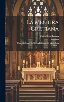 portada La Mentira Cristiana: Obra Histórica i de Crítica Relijiosa. Or Víctor Soto Román.