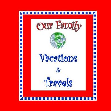 portada Our Family Vacations and Travels (en Inglés)