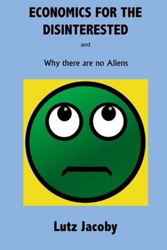 portada Economics for the Disinterested: Why there are no Aliens