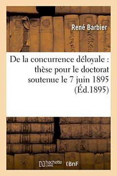 portada de La Concurrence Deloyale: These Pour Le Doctorat Soutenue Le 7 Juin 1895 (Sciences Sociales) (French Edition)