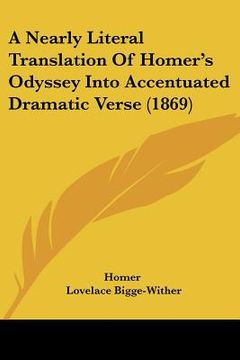portada a nearly literal translation of homer's odyssey into accentuated dramatic verse (1869) (en Inglés)