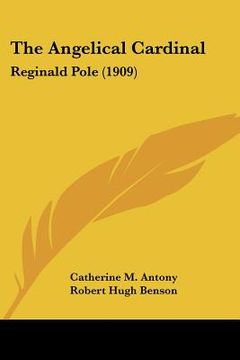 portada the angelical cardinal: reginald pole (1909) (en Inglés)