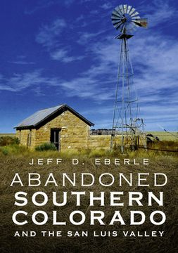 portada Abandoned Southern Colorado and the San Luis Valley (en Inglés)